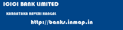 ICICI BANK LIMITED  KARNATAKA HAVERI HANGAL   banks information 